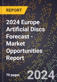 2024 Europe Artificial Discs Forecast (2025-2030 Outlook) - Market Opportunities Report- Product Image