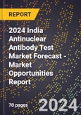 2024 India Antinuclear Antibody (Ana) Test Market Forecast (2025-2030 Outlook) - Market Opportunities Report- Product Image