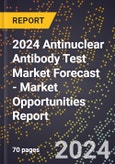 2024 Antinuclear Antibody (Ana) Test Market Forecast (2025-2030 Outlook) - Market Opportunities Report- Product Image