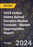2024 United States Animal Genetics Market Forecast (2025-2030 Outlook) - Market Opportunities Report- Product Image