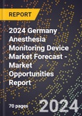 2024 Germany Anesthesia Monitoring Device Market Forecast (2025-2030 Outlook) - Market Opportunities Report- Product Image