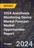 2024 Anesthesia Monitoring Device Market Forecast (2025-2030 Outlook) - Market Opportunities Report- Product Image
