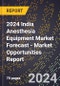 2024 India Anesthesia Equipment Market Forecast (2025-2030 Outlook) - Market Opportunities Report - Product Thumbnail Image