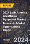 2024 Latin America Anesthesia Equipment Market Forecast (2025-2030 Outlook) - Market Opportunities Report - Product Thumbnail Image