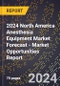 2024 North America Anesthesia Equipment Market Forecast (2025-2030 Outlook) - Market Opportunities Report - Product Thumbnail Image