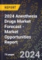2024 Anesthesia Drugs Market Forecast (2025-2030 Outlook) - Market Opportunities Report - Product Thumbnail Image