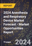 2024 Anesthesia and Respiratory Device Market Forecast (2025-2030 Outlook) - Market Opportunities Report- Product Image