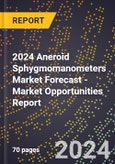 2024 Aneroid Sphygmomanometers Market Forecast (2025-2030 Outlook) - Market Opportunities Report- Product Image