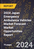 2024 Japan Emergency Ambulance Vehicles Market Forecast (2025-2030 Outlook) - Market Opportunities Report- Product Image