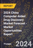 2024 China Computer-Aided Drug Discovery Market Forecast (2025-2030 Outlook) - Market Opportunities Report- Product Image
