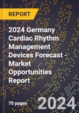 2024 Germany Cardiac Rhythm Management Devices Forecast (2025-2030 Outlook) - Market Opportunities Report- Product Image