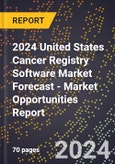 2024 United States Cancer Registry Software Market Forecast (2025-2030 Outlook) - Market Opportunities Report- Product Image