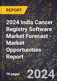 2024 India Cancer Registry Software Market Forecast (2025-2030 Outlook) - Market Opportunities Report- Product Image