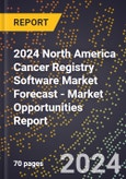 2024 North America Cancer Registry Software Market Forecast (2025-2030 Outlook) - Market Opportunities Report- Product Image