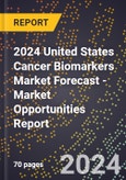 2024 United States Cancer Biomarkers Market Forecast (2025-2030 Outlook) - Market Opportunities Report- Product Image