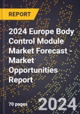 2024 Europe Body Control Module Market Forecast (2025-2030 Outlook) - Market Opportunities Report- Product Image