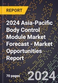 2024 Asia-Pacific Body Control Module Market Forecast (2025-2030 Outlook) - Market Opportunities Report- Product Image