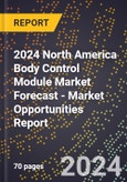 2024 North America Body Control Module Market Forecast (2025-2030 Outlook) - Market Opportunities Report- Product Image