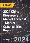 2024 China Biosurgery Market Forecast (2025-2030 Outlook) - Market Opportunities Report- Product Image