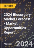 2024 Biosurgery Market Forecast (2025-2030 Outlook) - Market Opportunities Report- Product Image