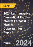 2024 Latin America Biomedical Textiles Market Forecast (2025-2030 Outlook) - Market Opportunities Report- Product Image