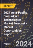 2024 Asia-Pacific Biomarker Technologies Market Forecast (2025-2030 Outlook) - Market Opportunities Report- Product Image