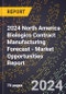 2024 North America Biologics Contract Manufacturing Forecast (2025-2030 Outlook) - Market Opportunities Report - Product Thumbnail Image