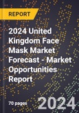 2024 United Kingdom Face Mask Market Forecast (2025-2030 Outlook) - Market Opportunities Report- Product Image