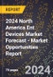 2024 North America Ent Devices Market Forecast (2025-2030 Outlook) - Market Opportunities Report - Product Thumbnail Image