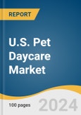 U.S. Pet Daycare Market Size, Share & Trends Analysis Report by Pet (Dogs, Cats), Service (Day Boarding, Pet Sitting), Delivery Channel, and Segment Forecasts, 2025-2030- Product Image