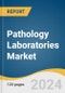 Pathology Laboratories Market Size, Share & Trends Analysis Report by Type (Hospital-based, Standalone Labs), Testing Services (General Physiological & Clinical Tests, COVID-19 Test), End-use (Physician Referrals), Region, and Segment Forecasts, 2025-2030 - Product Image