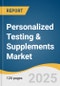 Personalized Testing & Supplements Market Size, Share & Trends Analysis Report by Service (Personalized Testing, Personalized Supplements), Application, Service Provider, and Region with Growth Forecasts, 2025-2030 - Product Thumbnail Image
