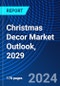Christmas Decor Market Outlook, 2029 - Product Image