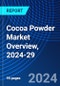 Cocoa Powder Market Overview, 2024-29 - Product Image