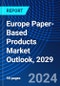 Europe Paper-Based Products Market Outlook, 2029 - Product Image