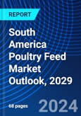 South America Poultry Feed Market Outlook, 2029- Product Image
