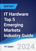 IT Hardware Top 5 Emerging Markets Industry Guide 2019-2028- Product Image