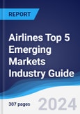 Airlines Top 5 Emerging Markets Industry Guide 2019-2028- Product Image