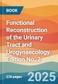 Functional Reconstruction of the Urinary Tract and Urogynaecology. Edition No. 2- Product Image