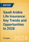 Saudi Arabia Life Insurance: Key Trends and Opportunities to 2028 - Product Image