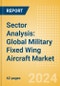 Sector Analysis: Global Military Fixed Wing Aircraft Market Size and Trend Analysis including Segments (Combat Aircraft, ISR Aircraft, Training & Light Attack Aircraft, Transport Aircraft, and Tanker Aircraft), Key Programs, Competitive Landscape and Forecast, 2024-2034 - Product Image