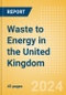 Waste to Energy in the United Kingdom - Product Thumbnail Image