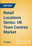 Retail Locations Series: UK Town Centres Market 2023-2028- Product Image