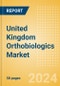 United Kingdom Orthobiologics Market Outlook to 2033 - Orthobiologics, Cartilage Repair and Others - Product Image