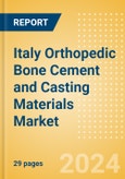 Italy Orthopedic Bone Cement and Casting Materials Market Outlook to 2033 - Bone Cement and Casting Materials- Product Image