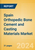 Spain Orthopedic Bone Cement and Casting Materials Market Outlook to 2033 - Bone Cement and Casting Materials- Product Image