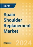 Spain Shoulder Replacement Market Outlook to 2033 - Partial Shoulder Replacement, Shoulder Resurfacing and Others- Product Image