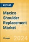 Mexico Shoulder Replacement Market Outlook to 2033 - Partial Shoulder Replacement, Shoulder Resurfacing and Others - Product Thumbnail Image