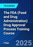 The FDA (Food and Drug Administration) Drug Approval Process Training Course (ONLINE EVENT: June 11-12, 2025)- Product Image