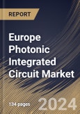 Europe Photonic Integrated Circuit Market Size, Share & Trends Analysis Report By Integration Process, By Application, By Material, By Country and Growth Forecast, 2024 - 2031- Product Image